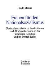 Frauen für den Nationalsozialismus: Nationalsozialistische Studentinnen und Akademikerinnen in der Weimarer Republik und im Dritten Reich