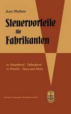 Steuervorteile für Fabrikanten (Herstellungsbetriebe): ABC der Steuervorteile in Beruf, Betrieb, Familie, Haus und Heim mit Schaubildern, Fundstellen, Rechtsmittelwegweiser und Rechtsmittelkostenübersicht, Steuertabellen