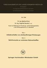 Teil I Arbeitsverhalten von scheibenförmigen Werkzeugen. Teil II Schnittversuche an verleimten Holzwerkstoffen