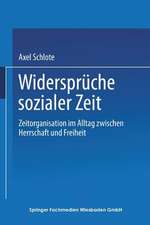 Widersprüche sozialer Zeit: Zeitorganisation im Alltag zwischen Herrschaft und Freiheit