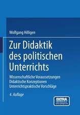 Zur Didaktik des politischen Unterrichts: Wissenschaftliche Voraussetzungen Didaktische Konzeptionen Unterrichtspraktische Vorschläge