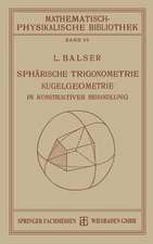 Sphärische Trigonometrie Kugelgeometrie in Konstruktiver Behandlung