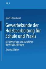 Gewerbekunde der Holzbearbeitung für Schule und Praxis: Band II: Die Werkzeuge und Maschinen der Holzbearbeitung