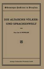 Quellen und Studien: Sechste Abteilung: Sprachwissenschaft, I. Heft: Die Altaische Völker- und Sprachenwelt