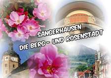 Sangerhausen, die Berg - und Rosenstadt (Posterbuch DIN A4 quer)