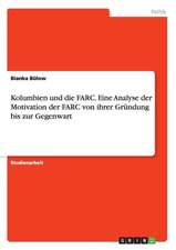 Kolumbien und die FARC. Eine Analyse der Motivation der FARC von ihrer Gründung bis zur Gegenwart