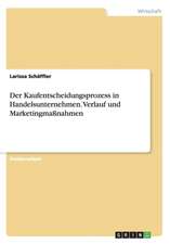 Der Kaufentscheidungsprozess in Handelsunternehmen. Verlauf und Marketingmaßnahmen