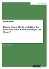 Tonlose Künste. Die Reproduktion des Sirenenmythos in Kafkas 