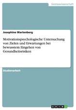 Motivationspsychologische Untersuchung von Zielen und Erwartungen bei bewusstem Eingehen von Gesundheitsrisiken