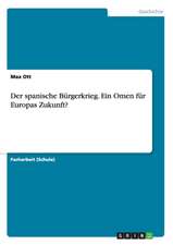 Der spanische Bürgerkrieg. Ein Omen für Europas Zukunft?