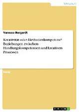 Kreativität oder Methodenkompetenz? Beziehungen zwischen Handlungskompetenzen und kreativen Prozessen