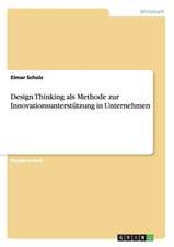 Design Thinking als Methode zur Innovationsunterstützung in Unternehmen