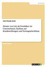 Einsatz von Lob als Verstärker im Unternehmen. Einfluss auf Krankmeldungen und Vertragsabschlüsse