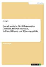 Der schwedische Wohlfahrtsstaat im Überblick. Innovationspolitik, Vollbeschäftigung und Wohnungspolitik