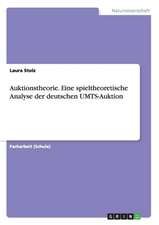 Auktionstheorie. Eine spieltheoretische Analyse der deutschen UMTS-Auktion