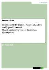 Institutionelle Diskriminierung von Kindern und Jugendlichen mit Migrationshintergrund im deutschen Schulsystem