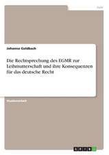 Die Rechtsprechung des EGMR zur Leihmutterschaft und ihre Konsequenzen für das deutsche Recht