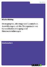 Demographie, Alterung und Gesundheit. Auswirkungen auf das Management von Gesundheitsversorgung und Fitnesseinrichtungen