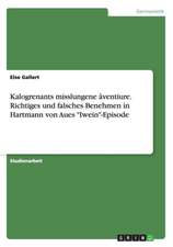 Kalogrenants misslungene âventiure. Richtiges und falsches Benehmen in Hartmann von Aues 