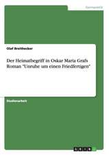 Der Heimatbegriff in Oskar Maria Grafs Roman "Unruhe um einen Friedfertigen"