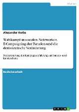 Wahlkampf in sozialen Netzwerken. E-Campaigning der Parteien und die demokratische Veränderung