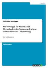 Meteorologie für Massen. Der Wetterbericht im Spannungsfeld von Information und Unterhaltung