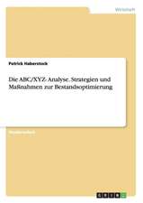 Die ABC/XYZ- Analyse. Strategien und Maßnahmen zur Bestandsoptimierung