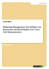 Marketing Management. Der Einfluss von Emotionen auf das Verhalten von "Coca Cola"-Konsumenten