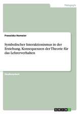 Symbolischer Interaktionismus in der Erziehung. Konsequenzen der Theorie für das Lehrerverhalten