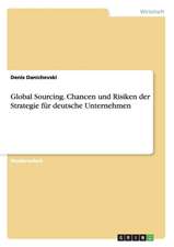 Global Sourcing. Chancen und Risiken der Strategie für deutsche Unternehmen