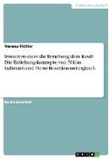 Inwiefern dient die Erziehung dem Kind? Die Erziehungskonzepte von Niklas Luhmann und Pierre Bourdieu im Vergleich