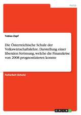 Die Österreichische Schule der Volkswirtschaftslehre. Darstellung einer liberalen Strömung, welche die Finanzkrise von 2008 prognostizieren konnte