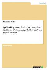 EyeTracking in der Marktforschung. Eine Studie der Werbeanzeige "Follow me" von Mercedes-Benz