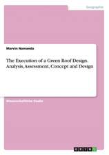 The Execution of a Green Roof Design. Analysis, Assessment, Concept and Design