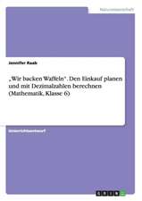 "Wir Backen Waffeln." Den Einkauf Planen Und Mit Dezimalzahlen Berechnen (Mathematik, Klasse 6)