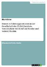 Frauen in Führungspositionen in der Gesellschaft des 20. Jahrhunderts. Vereinbarkeit von Beruf und Familie und weitere Hürden