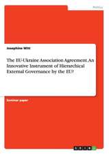 The EU-Ukraine Association Agreement. An Innovative Instrument of Hierarchical External Governance by the EU?