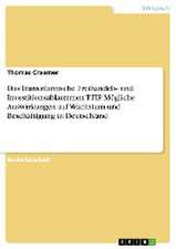 Das Transatlantische Freihandels- und Investitionsabkommen TTIP. Mögliche Auswirkungen auf Wachstum und Beschäftigung in Deutschland