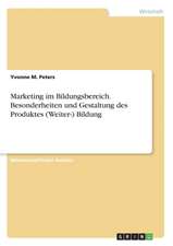 Marketing im Bildungsbereich. Besonderheiten und Gestaltung des Produktes (Weiter-) Bildung