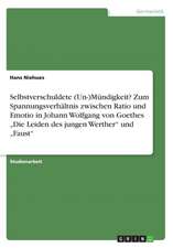 Selbstverschuldete (Un-)Mundigkeit? Zum Spannungsverhaltnis Zwischen Ratio Und Emotio in Johann Wolfgang Von Goethes "Die Leiden Des Jungen Werther" U