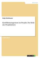 Konfliktmanagement im Projekt. Die Rolle des Projektleiters