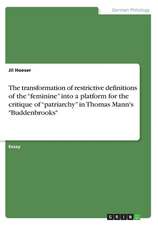 The Transformation of Restrictive Definitions of the "Feminine" Into a Platform for the Critique of "Patriarchy" in Thomas Mann's "Buddenbrooks"