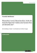 Wasserfrau versus Menschenfrau. Stellt die beseelte Figur der Undine eine bessere Frau als Bertalda dar?