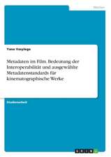 Metadaten im Film. Bedeutungder Interoperabilität und ausgewählte Metadatenstandards für kinematographische Werke