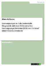 Leistungsangst im Schulunterricht. Diagnostik mit dem Differentiellen Leistungsangst Inventar (DAI) und Entwurf einer Unterrichtsstunde