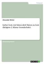 Lieber Gott, wir bitten dich! Beten zu Gott (Religion 2. Klasse Grundschule)