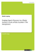 Forging Ogun's Presence in a Plastic Society. a Look at Wole Soyinka's 'The Interpreters'