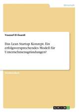 Das Lean Startup Konzept. Ein erfolgsversprechendes Modell für Unternehmensgründungen?