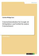 Unternehmenskultur bei Google als Erfolgsfaktor und Vorbild für andere Unternehmen?