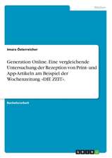 Generation Online. Eine vergleichende Untersuchung der Rezeption von Print- und App-Artikeln am Beispiel der Wochenzeitung »DIE ZEIT«.